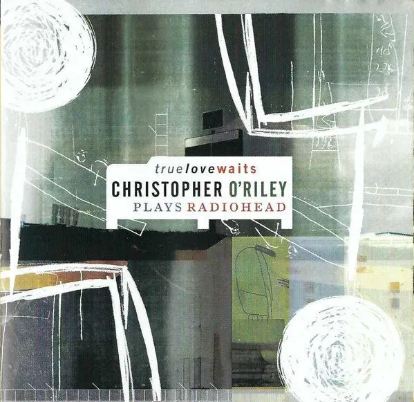 Christopher O'Riley True Love Waits CD pianoforte Radiohead
